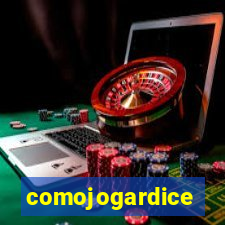comojogardice