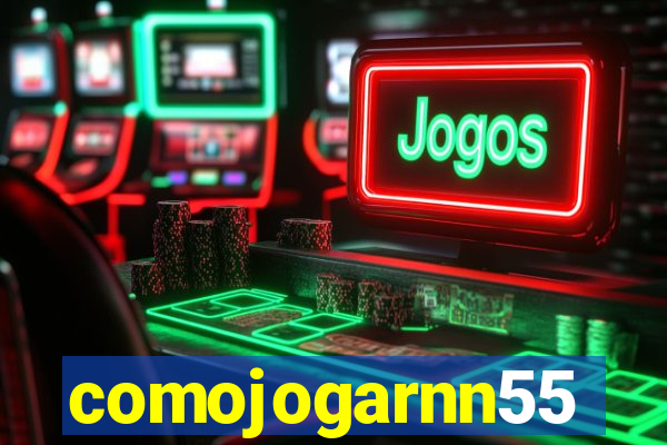 comojogarnn55