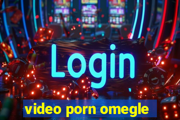 video porn omegle