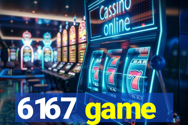 6167 game
