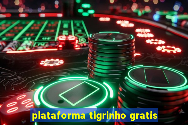 plataforma tigrinho gratis