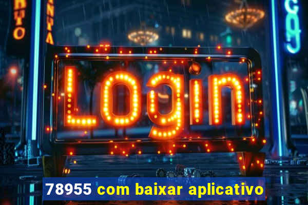 78955 com baixar aplicativo