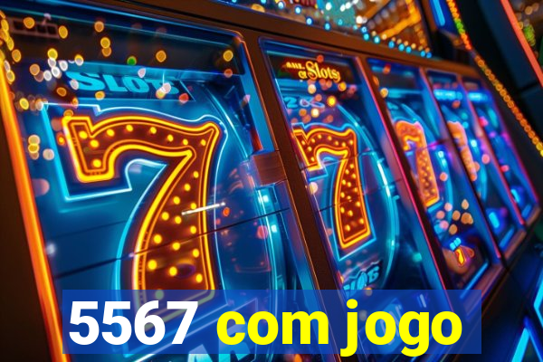5567 com jogo