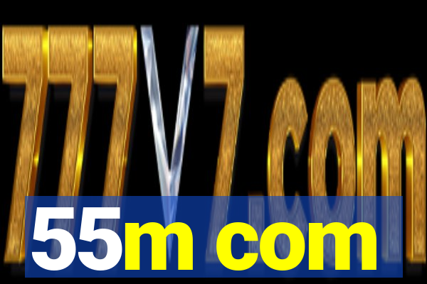 55m com