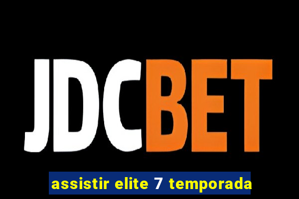 assistir elite 7 temporada