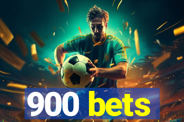 900 bets