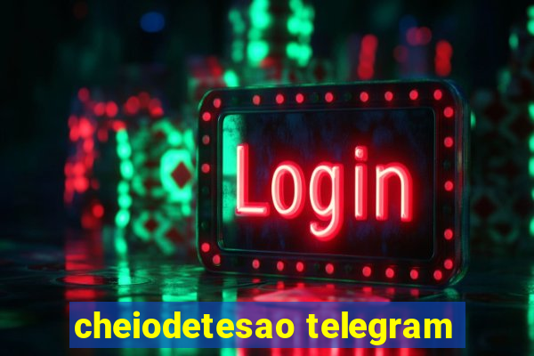 cheiodetesao telegram