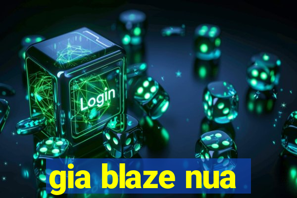gia blaze nua
