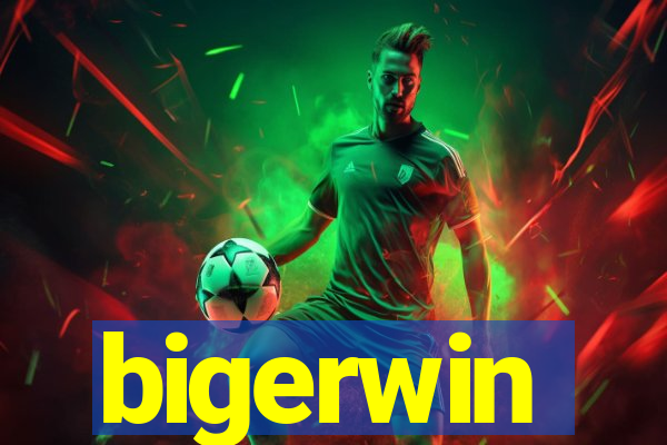 bigerwin
