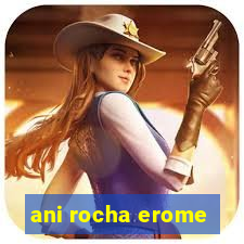 ani rocha erome