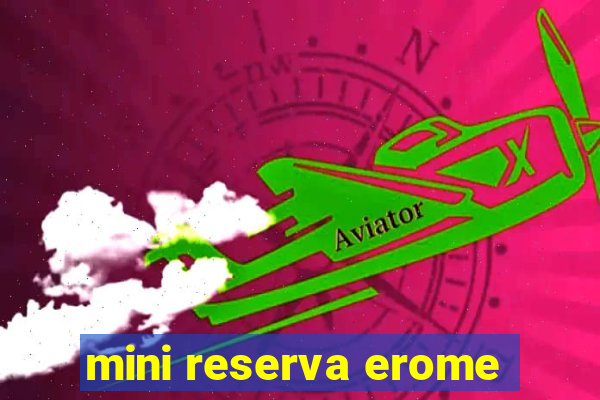 mini reserva erome