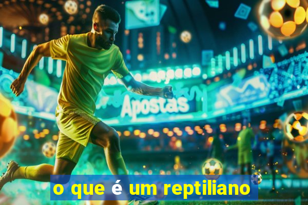 o que é um reptiliano