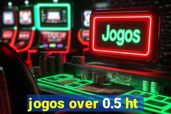 jogos over 0.5 ht