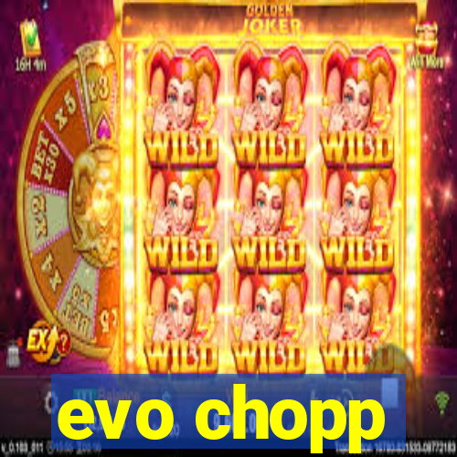 evo chopp