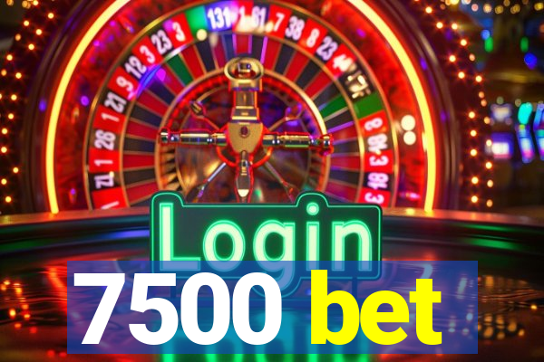 7500 bet