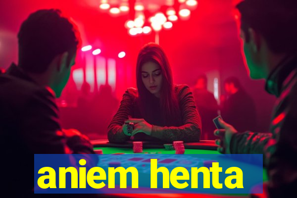 aniem henta