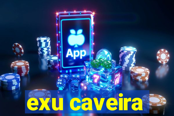 exu caveira