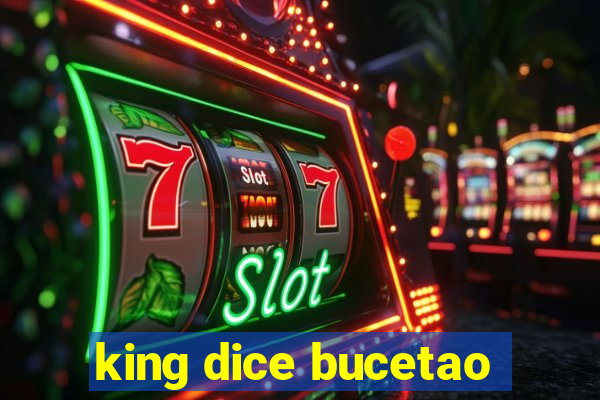 king dice bucetao