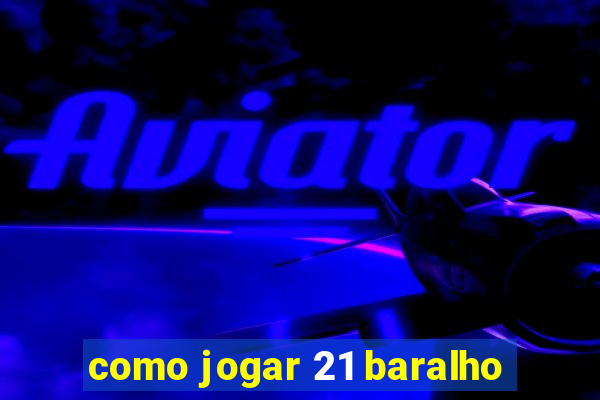 como jogar 21 baralho