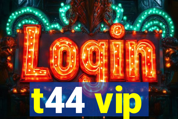 t44 vip