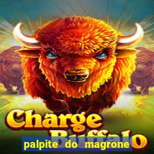 palpite do magrone para federal