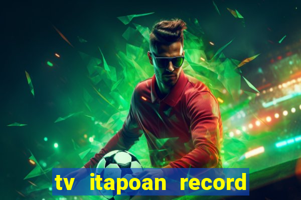 tv itapoan record bahia ao vivo online