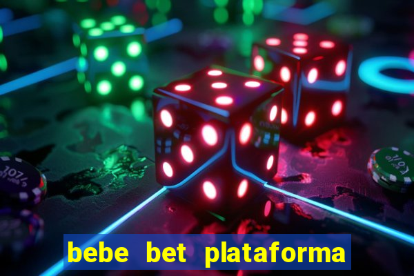 bebe bet plataforma de jogos