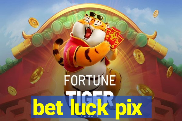 bet luck pix