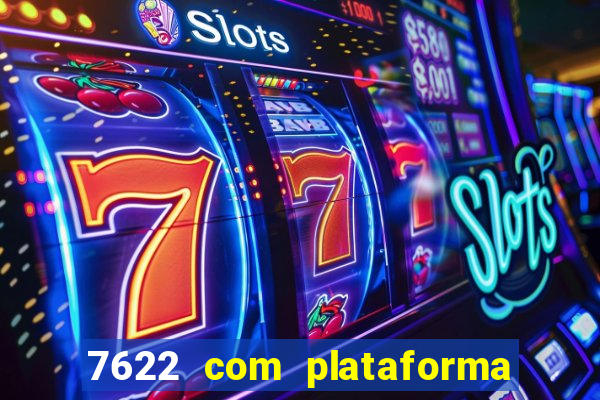 7622 com plataforma de jogos