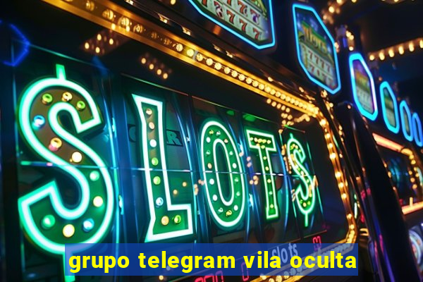 grupo telegram vila oculta