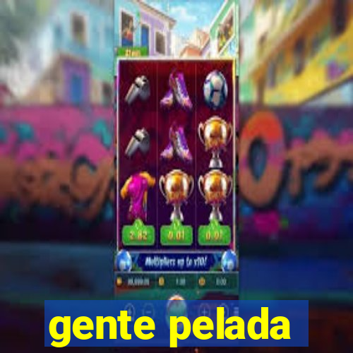 gente pelada