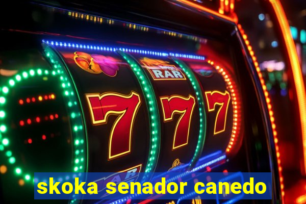 skoka senador canedo