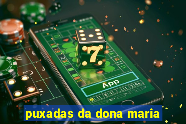 puxadas da dona maria