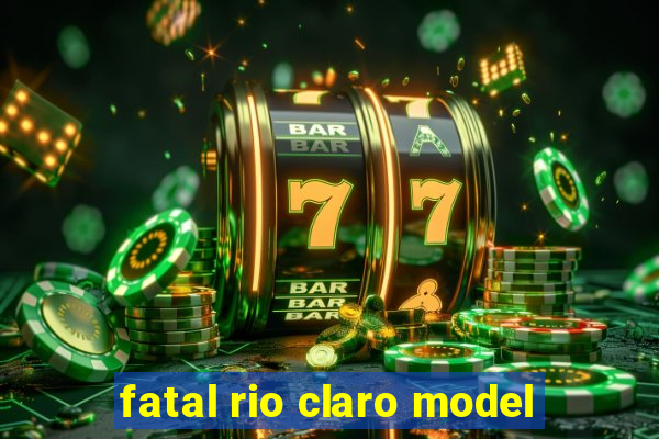 fatal rio claro model