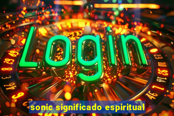 sonic significado espiritual