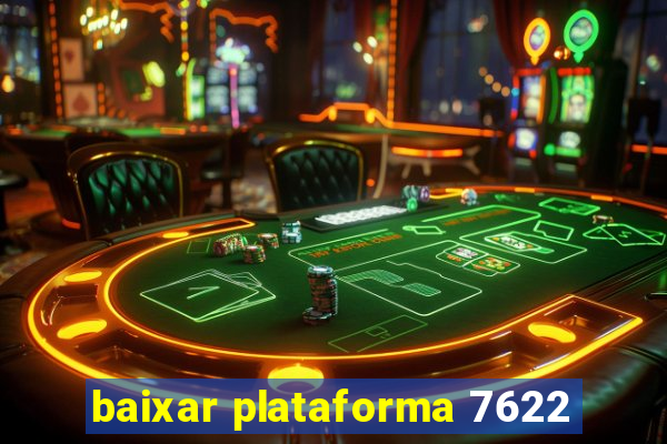baixar plataforma 7622