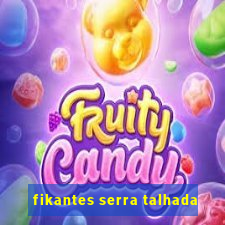 fikantes serra talhada