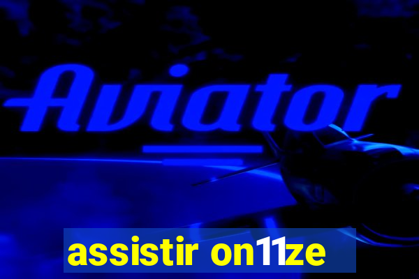 assistir on11ze