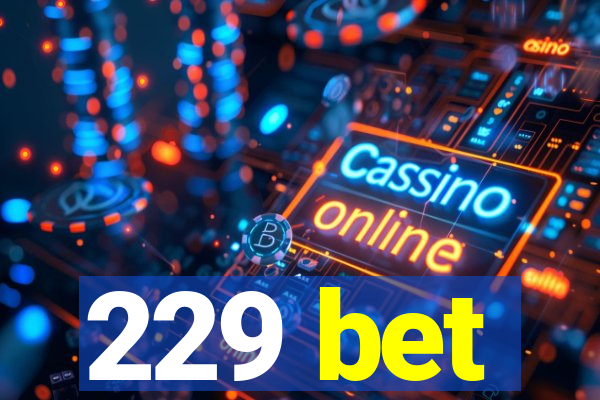 229 bet