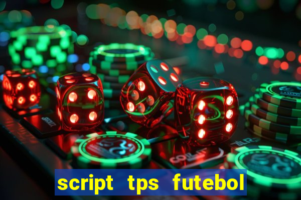 script tps futebol de rua