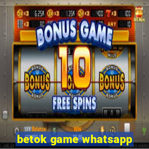 betok game whatsapp