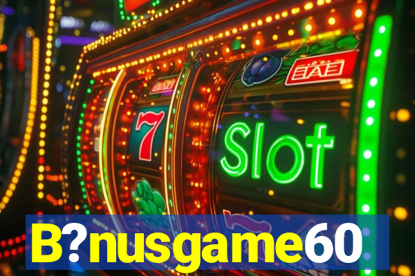 B?nusgame60