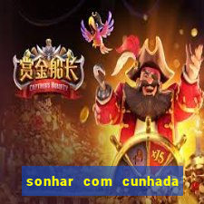 sonhar com cunhada no jogo do bicho