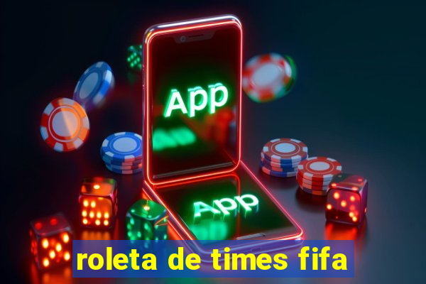 roleta de times fifa
