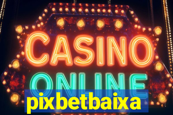 pixbetbaixa