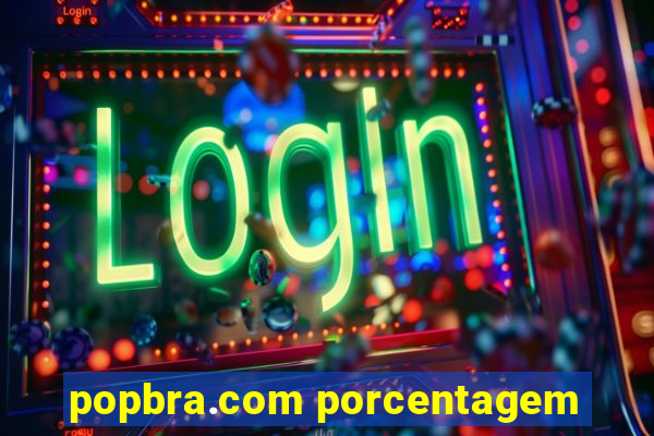 popbra.com porcentagem