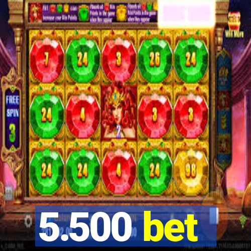 5.500 bet
