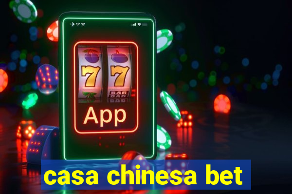 casa chinesa bet