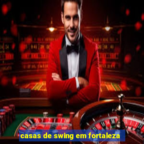 casas de swing em fortaleza