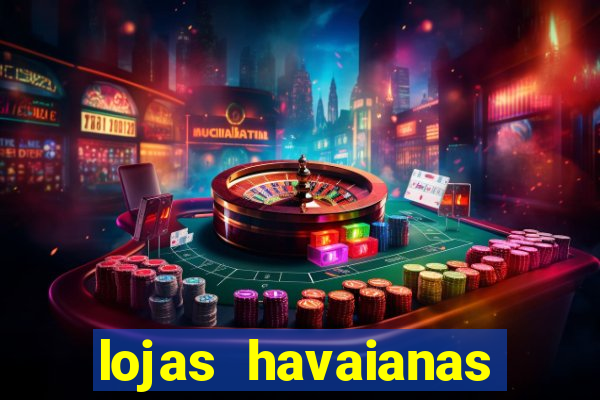 lojas havaianas shopping da bahia